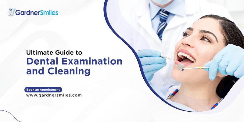 The Ultimate Guide to Dental Examination and Cleaning